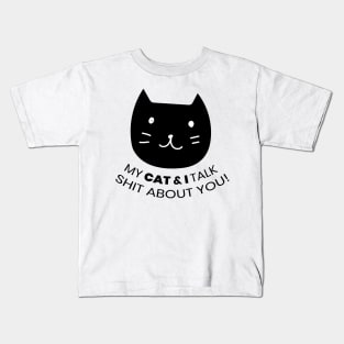 MY CAT & I TALK SHIT ABOUT YOU! Kids T-Shirt